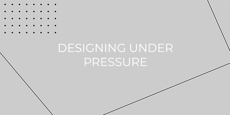 Designing Under Pressure